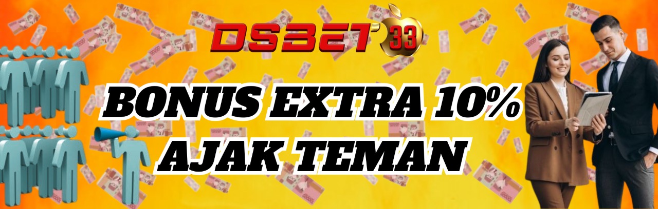 BONUS EXTRA 10% AJAK TEMAN ( DEPOSIT AWAL ) 